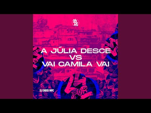A Júlia Desce Vs Vai Camila Vai
