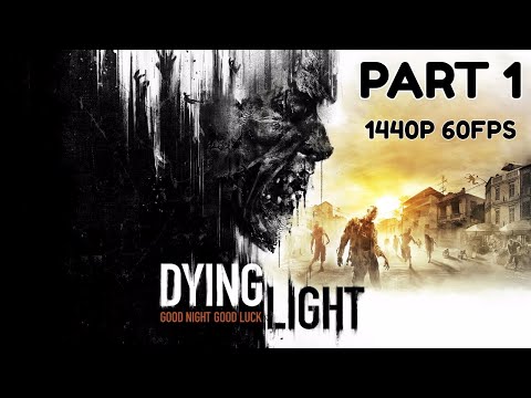 DYING LIGHT 100% Walkthrough Gameplay Part 1 - No Commentary (PC - 1440p 60FPS)
