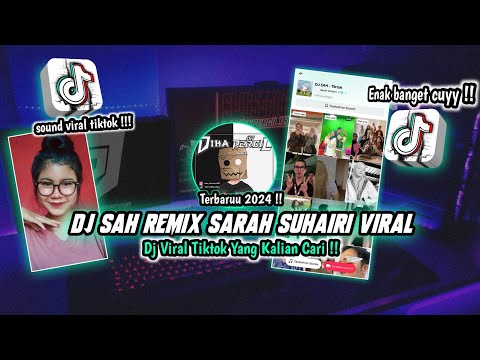 DJ SAH REMIX SARAH SUHAIRI VIRAL TIKTOK TERBARU 2024 !!