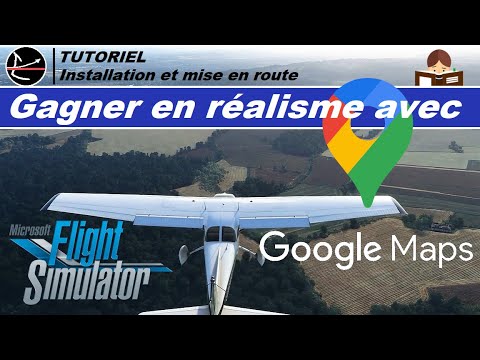 TUTO [FR] | Plus de réalisme avec GOOGLE MAPS en 10 minutes | FS2020 105 |