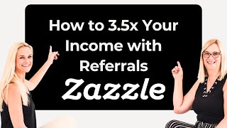 How to 3.5x Your Zazzle Income with Referrals from Zazzle Expansion Experts Jen and Elke Clarke