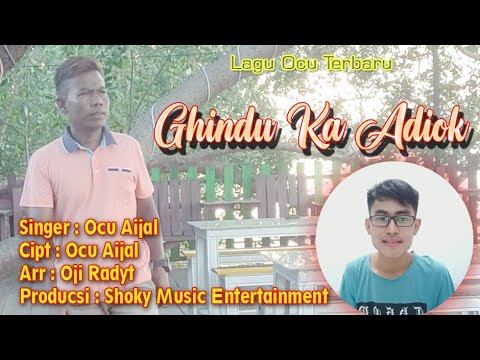 Lagu Ocu Versi Terbaru 2023_Ghindu Ka Adiok_Ocu Aijal_Official Music Video