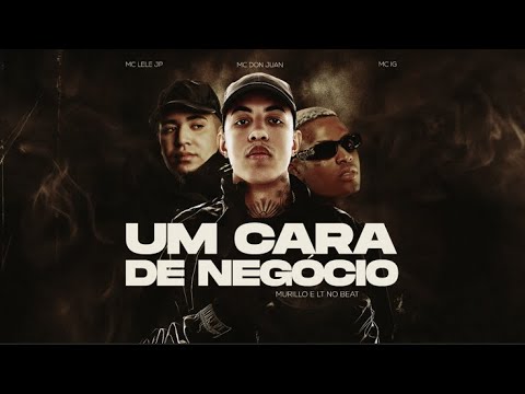 UM CARA DE NEGÓCIO - MC DON JUAN, MC IG,  MC LELE JP, MURILLO E LT NO BEAT