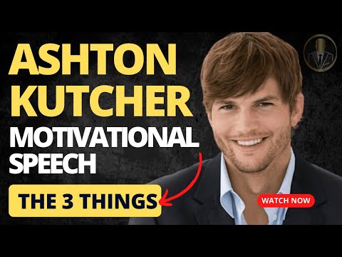 Best LIFE CHANGING Motivational Speech - Ashton Kutcher - The 3 things
