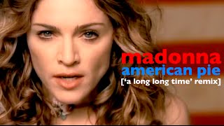 Madonna - American Pie [ &#39;A Long Long Time&#39; Remix ]
