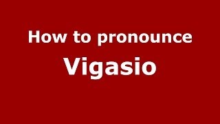How to pronounce Vigasio