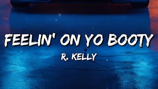 R. Kelly - Feelin' On Yo Booty (Lyrics)