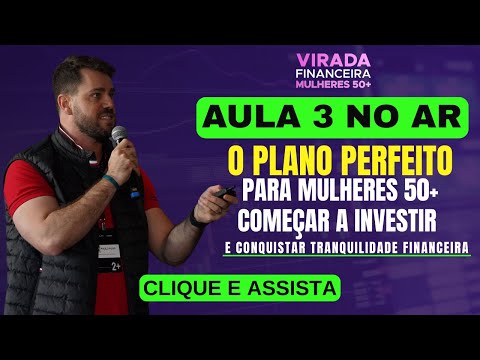 AULA 3 - O plano perfeito para você começar a investir e conquistar sua tranquilidade financeira.
