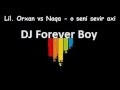 DJ FOREVER . LIL ORXAN . NAQA - O SENI SEVIR ...