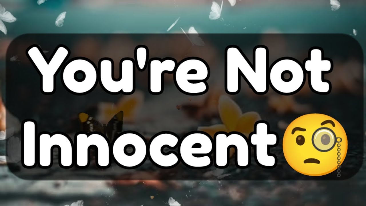 Current Thoughts And Feelings Of Your Person Love Messages  You're Not Innocent