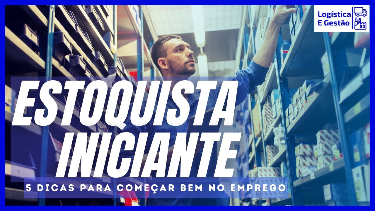 5 dicas para ESTOQUISTA iniciante - Logística e Gestão