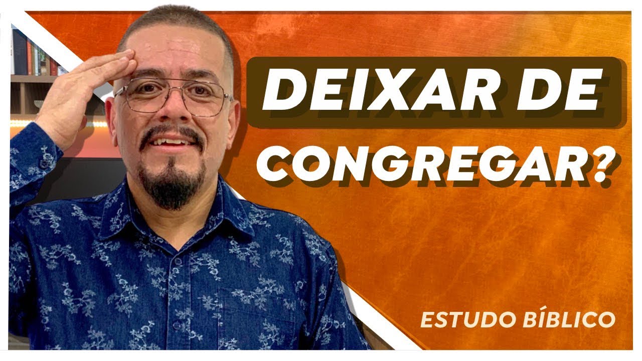 É pecado deixar de congregar? Estudo Bíblico e teológico