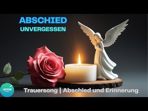 Abschied - Unvergessen | Trauersong | Herzberührende Erinnerungen