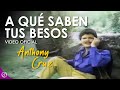 A Que SABEN Tus Besos 💋 - Anthony Cruz [Official Video]