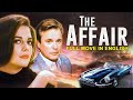 THE AFFAIR Full Movie In English Hollywood Movies Hollywood Romantic Movies Romantic Movie