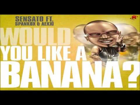 SENSATO   Would You Like A Banana Final) (Original 2o12)