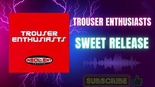 Trouser Enthusiasts – Sweet Release (Trouser Enthusiasts Full On Mix) (A1) (2000)