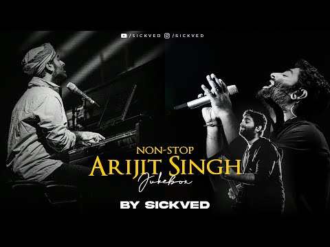 Non-Stop Arijit Singh Mashup 2024 | SICKVED