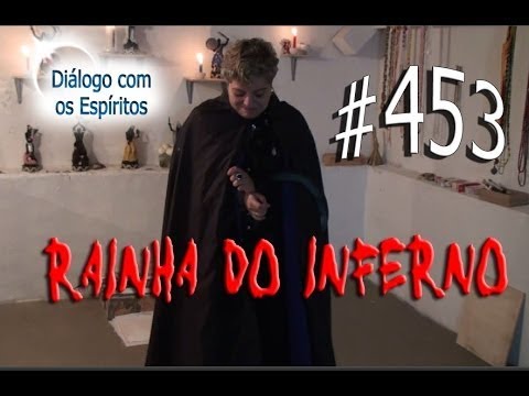 DcE 453 - [] Entidade Pombogira Rainha do Inferno [Bruxa Maleva]  - Médium Mãe Bárbara de Iansã
