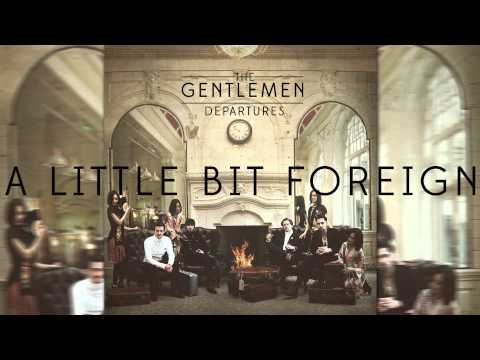 The Gentlemen // Departures // A Little Bit Foreign