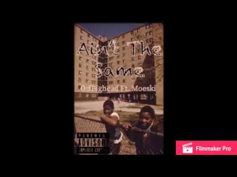 Otf Bighead ft Moeski money  ain’t the same