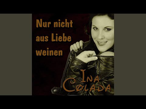 Nur Nicht Aus Liebe Weinen - Ina Colada