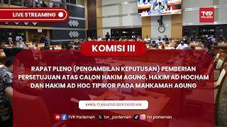KOMISI III DPR RI PLENO PENGAMBILAN KEPUTUSAN CALON HAKIM AGUNG, DAN HAKIM AD HOC DI MAHKAMAH AGUNG