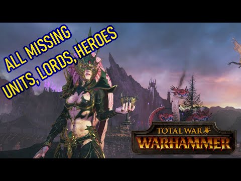 Total War Warhammer - Dark Elves All Missing Units, Lords and Heroes
