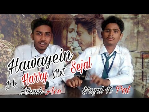 Hawayein - Jab Harry Met Sejal | Akash Ace | Yugal K Pal | SRK | Anushka S | Arijit S #YoutubeRewind