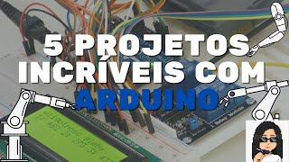 5 PROJETOS INCRÍVEIS COM ARDUINO