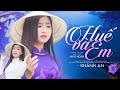 Mê Mẩn Giọng Hát Ngọt Lịm Tim Người Nghe Huế Và Em Khánh An Ca Khúc Hay Nhất V�