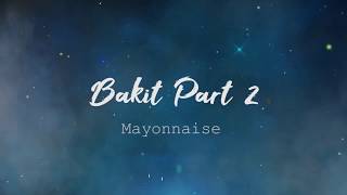Bakit Part 2  - Mayonnaise (Lyric Video)