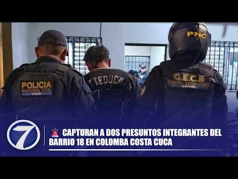 🚨 Capturan a dos presuntos integrantes del Barrio 18 en Colomba Costa Cuca