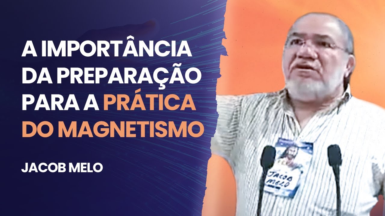 PREPARAÇÃO PARA A PRÁTICA DO MAGNETISMO |  JACOB MELO |