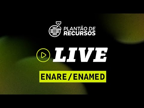 LIVE PLANTÃO DE RECURSOS  - ENARE/ENAMED