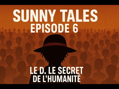 SUNNY TALES EPISODE 6 : LE D. LE SECRET DE L'HUMANITÉ