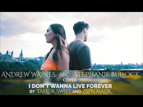 | I Don't Wanna Live Forever - Taylor Swift+Zayn Malik(Cover by Stephanie Bullock, Andrew Waines) |