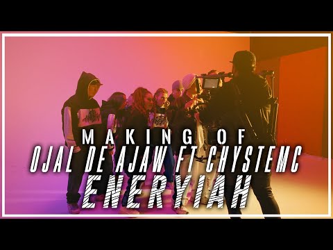 Making of / Ojal de Ajaw ft Chystemc - "ENERYIAH "