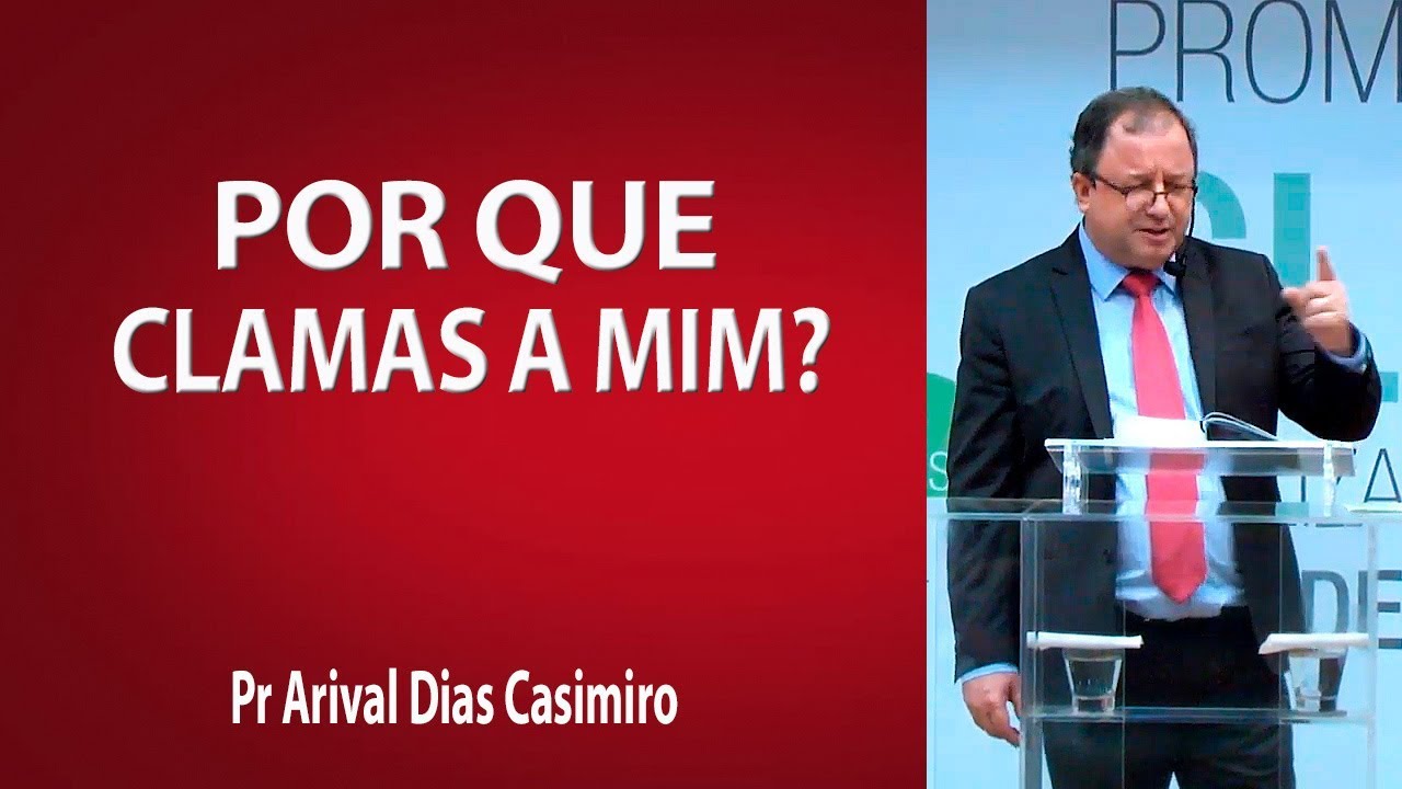 Por que clamas a mim? - Pr Arival Dias Casimiro