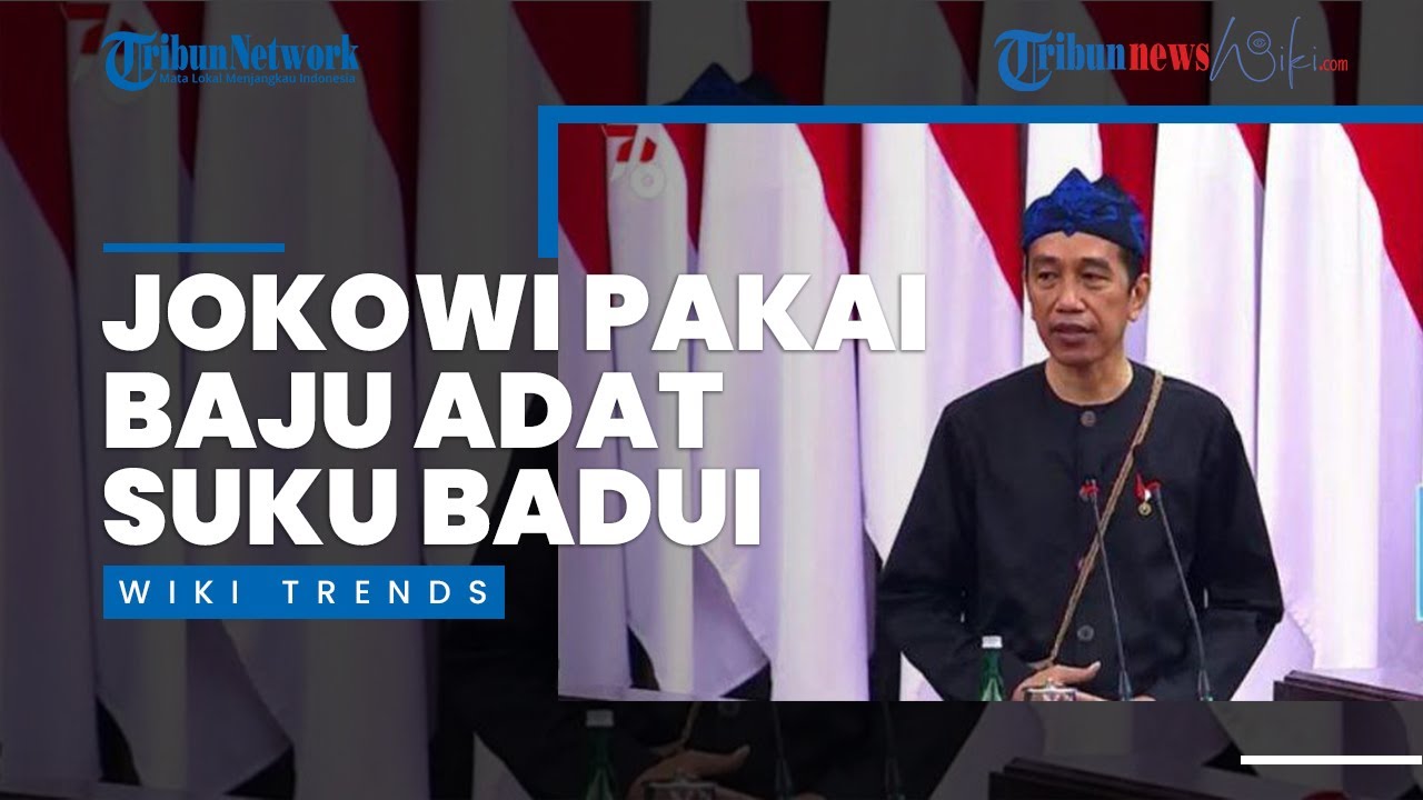 Wiki Trends Jokowi Kenakan Baju Adat Baduy Saat Sidang Tahunan Mpr Ri