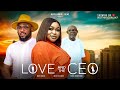 LOVE AND THE CEO - RUTH KADIRI, DEZA THE GREAT, SIR CHRIS AKWARANDU