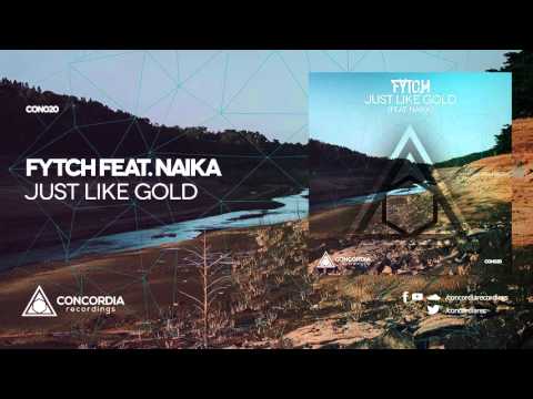 Fytch - Just Like Gold (feat. Naika)