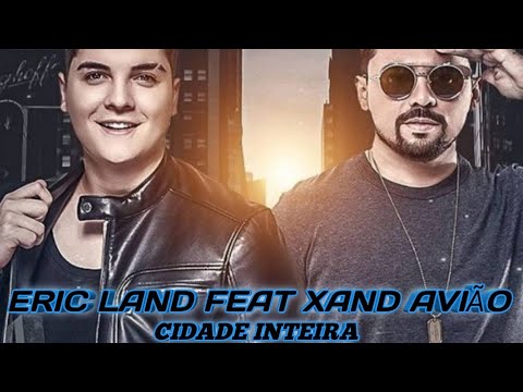 ERIC LAND FEAT XAND AVIÃO - CIDADE INTEIRA