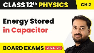 Energy Stored in Capacitor - Electrostatic Potential and Capacitance | Class 12 Physics Ch 2