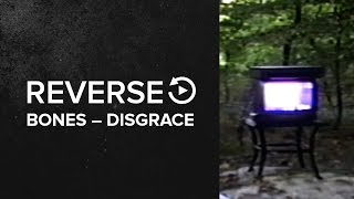 Bones – Disgrace REVERSE PLAY ↶