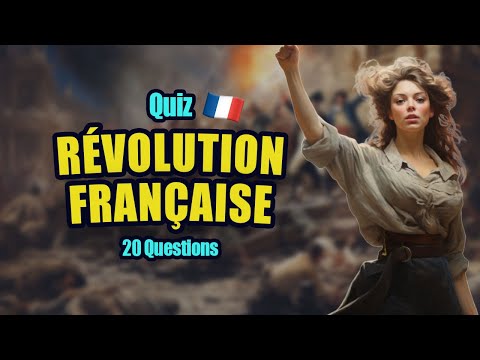 Quiz sur la REVOLUTION FRANÇAISE ! - 20 Questions pour les experts
