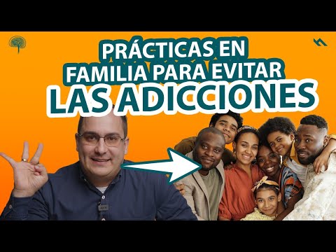 PRACTICAS EN FAMILIA PARA EVITAR LAS ADICCIONES - Juan Camilo Psicologo