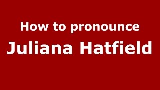 How to pronounce Juliana Hatfield