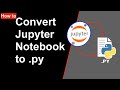 How to Convert Jupyter Notebook to py | Jupyter notebook to python