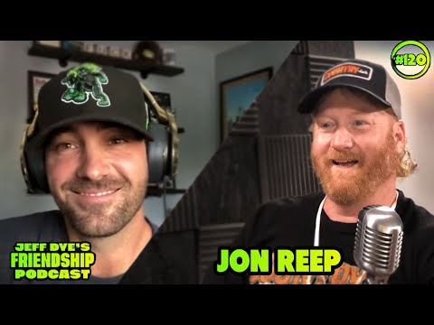 Jeff Dyes Friendship Podcast Episode 120 with Jon Reep
